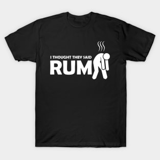 I thought they said rum T-Shirt